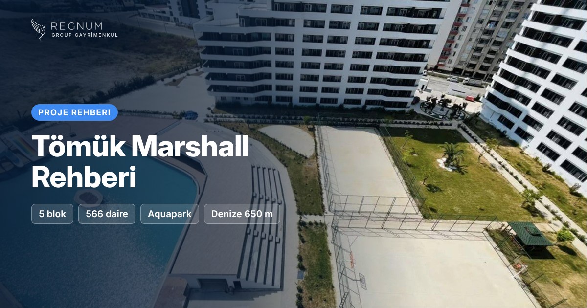 Tömük Marshall Rehberi: Daire Tipleri, Site İmkânları ve Konum